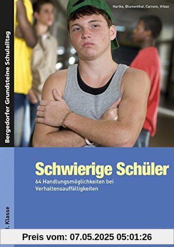 Schwierige Schüler - Sekundarstufe: 64 Handlungsmöglichkeiten bei Verhaltensauffälligkeiten (5. bis 10. Klasse)
