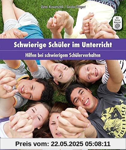 Schwierige Schüler im Unterricht: Hilfen bei schwierigem Schülerverhalten: Was wirklich hilft