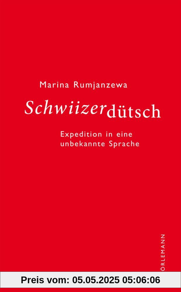 Schwiizerdütsch: Expedition in eine unbekannte Sprache Schwiizerdütsch: Expedition in eine unbekannte Sprache