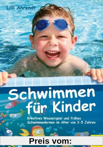 Schwimmen für Kinder: Kreatives Wasserspiel und frühes Schwimmenlernen im Alter von 3-5 Jahren