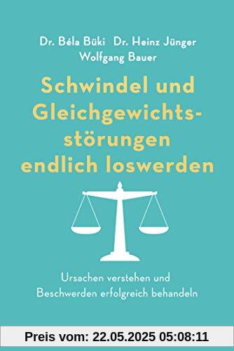 Schwindel und Gleichgewichtsstörungen endlich loswerden: Ursachen verstehen und Beschwerden erfolgreich behandeln Schwindel und Gleichgewichtsstörungen endlich loswerden: Ursachen verstehen und Beschwerden erfolgreich behandeln
