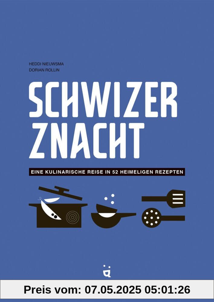 Schwizer Znacht: Eine kulinarische Reise in 52 heimeligen Rezepten Schwizer Znacht: Eine kulinarische Reise in 52 heimeligen Rezepten