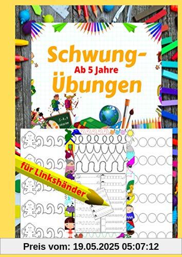 Schwungübungen für Linkshänder: ab 5 Jahre, Übungsheft zur Förderung und Erhöhung der Konzentration, Feinmotorik und Hand-Augen-Koordination, ... Geschenk zur Vorbereitung auf die Schule