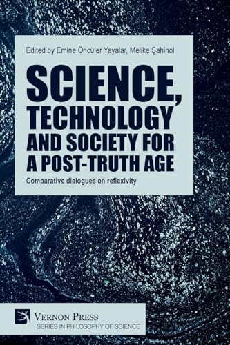 Science, technology and society for a post-truth age: Comparative dialogues on reflexivity (Philosophy of Science) von Vernon Press