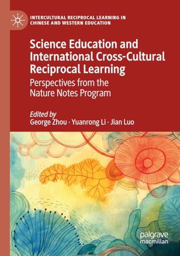 Science Education and International Cross-Cultural Reciprocal Learning: Perspectives from the Nature Notes Program (Intercultural Reciprocal Learning in Chinese and Western Education) von Palgrave Macmillan