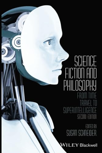 Science Fiction and Philosophy: From Time Travel to Superintelligence, 2nd Edition: From Time Travel to Superintelligence Science Fiction and Philosophy: From Time Travel to Superintelligence, 2nd Edition: From Time Travel to Superintelligence