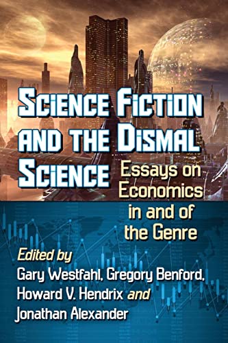 Science Fiction and the Dismal Science: Essays on Economics in and of the Genre von McFarland