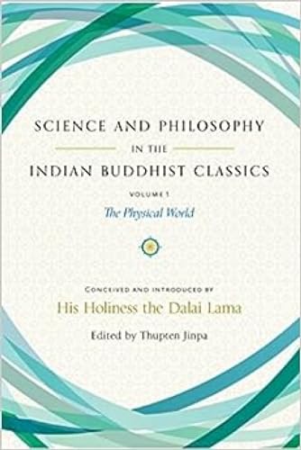 Science and Philosophy in the Indian Buddhist Classics: The Physical World Science and Philosophy in the Indian Buddhist Classics: The Physical World