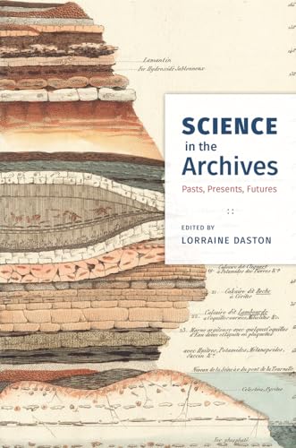 Science in the Archives: Pasts, Presents, Futures von University of Chicago Press