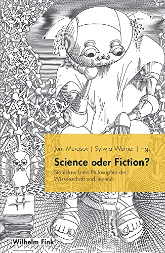 Science oder Fiction?: Stanislaw Lems Philosophie der Wissenschaft und Technik