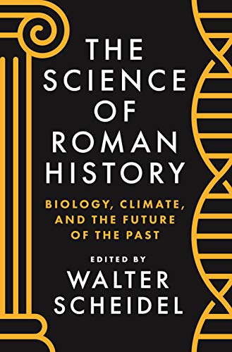 The Science of Roman History: Biology, Climate, and the Future of the Past von Princeton University Press