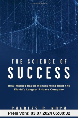 Science of Success: How Market Based Management Built the World's Largest Private Company