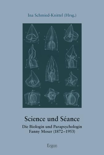 Science und Séance: Die Biologin und Parapsychologin Fanny Moser (1872–1953) von Ergon