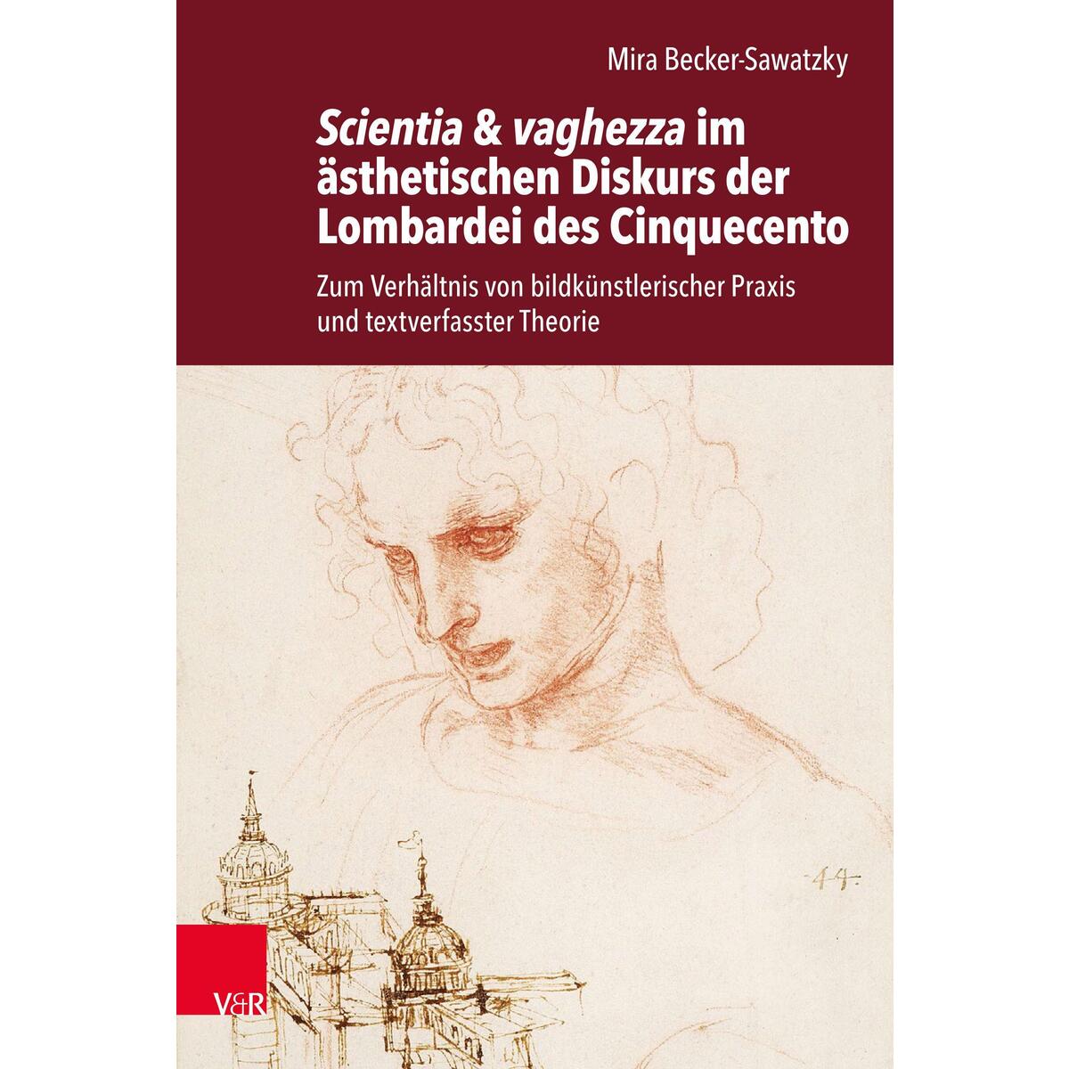 Scientia & vaghezza im ästhetischen Diskurs der Lombardei des Cinquecento Scientia & vaghezza im ästhetischen Diskurs der Lombardei des Cinquecento von Vandenhoeck + Ruprecht
