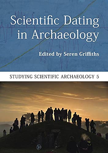Scientific Dating in Archaeology (Studying Scientific Archaeology, 5, Band 5)