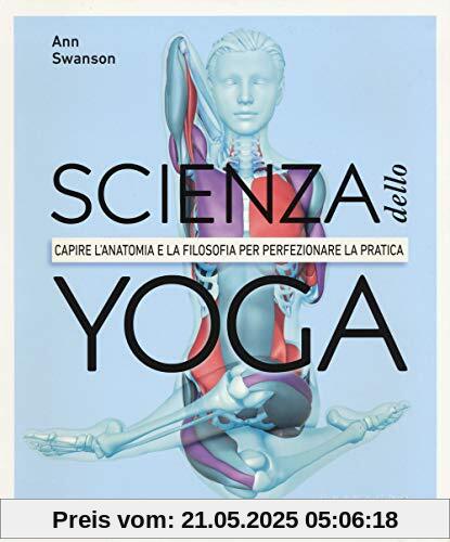 Scienza dello yoga. Capire l'anatomia e la filosofia per perfezionare la pratica (Hobby)