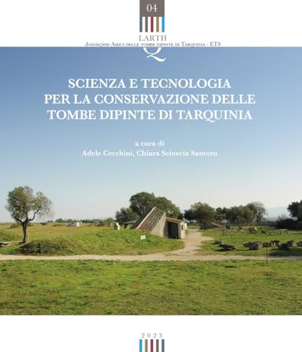 Scienza e tecnologia per la conservazione delle tombe dipinte di Tarquinia (Quaderni dell'Associazione «Amici delle tombe dipinte di Tarquinia») von Edizioni ETS