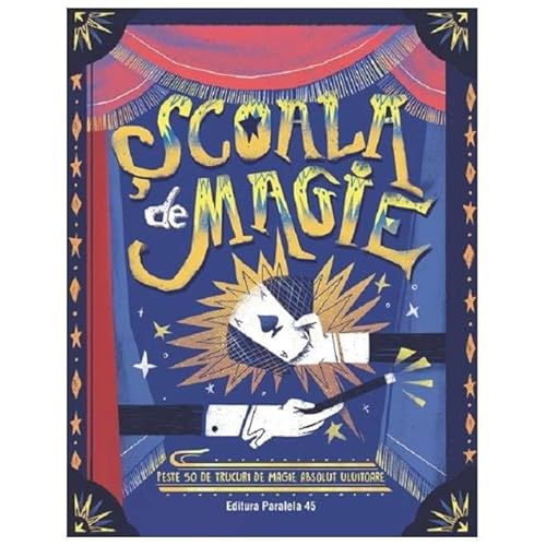 Scoala De Magie. Peste 50 De Trucuri De Magie Absolut Uluitoare von Paralela 45