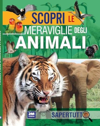 Scopri le meraviglie degli animali. Ediz. a colori (Sapertutto) von 2M