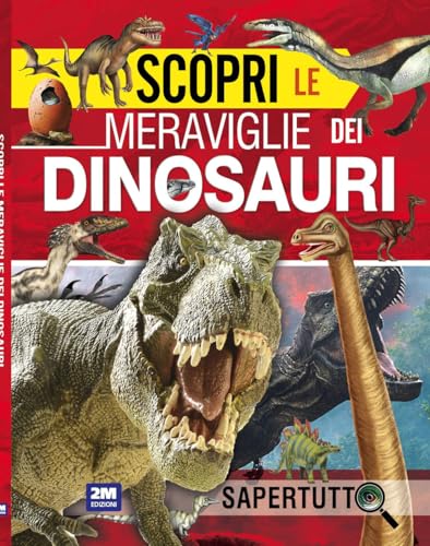 Scopri le meraviglie dei dinosauri. Ediz. a colori (Sapertutto) von 2M