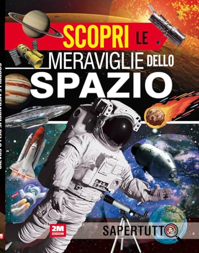 Scopri le meraviglie dello spazio. Ediz. a colori (Sapertutto) von 2M