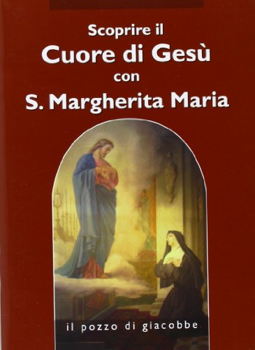 Scoprire il cuore di Gesù con santa Margherita Maria Alacoque von Il Pozzo di Giacobbe
