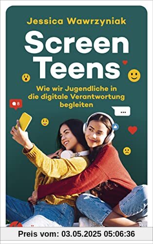 Screen Teens: Wie wir Jugendliche in die digitale Verantwortung begleiten Screen Teens: Wie wir Jugendliche in die digitale Verantwortung begleiten