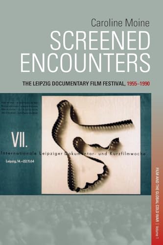 Screened Encounters: The Leipzig Documentary Film Festival, 1955-1990 (Visual and Media Cultures of the Cold War and Beyond) von Berghahn Books