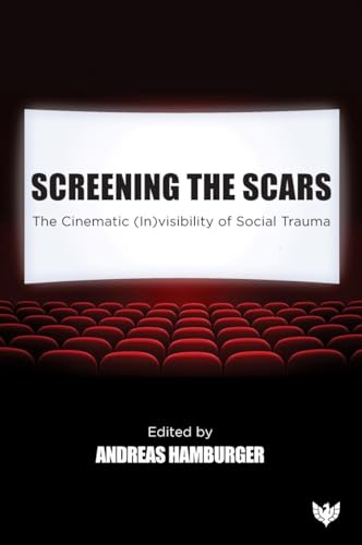 Screening the Scars: The Cinematic, Invisibility of Social Trauma Screening the Scars: The Cinematic, Invisibility of Social Trauma von Phoenix Publishing House
