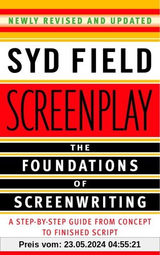 Screenplay: The Foundations of Screenwriting: A Step-by-Step Guide from Concept to finished Script