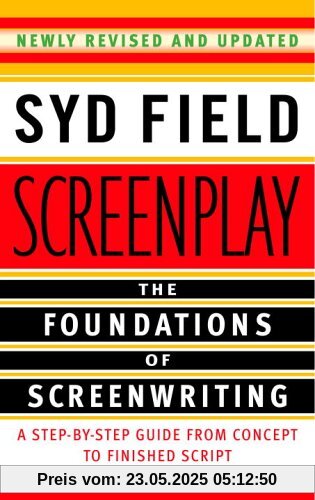 Screenplay: The Foundations of Screenwriting: A Step-by-Step Guide from Concept to finished Script Screenplay: The Foundations of Screenwriting: A Step-by-Step Guide from Concept to finished Script