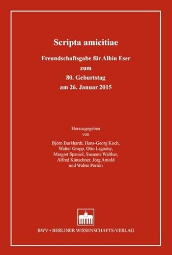 Scripta amicitiae: Freundschaftsgabe für Albin Eser zum 80. Geburtstag am 26. Januar 2015 von Berliner Wissenschafts-Verlag