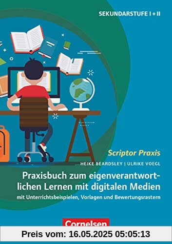 Scriptor Praxis: Eigenverantwortliches Lernen mit digitalen Medien - Mit Unterrichtsbeispielen, Vorlagen und Bewertungsrastern - Buch mit Materialen über Webcode Scriptor Praxis: Eigenverantwortliches Lernen mit digitalen Medien - Mit Unterrichtsbeispielen, Vorlagen und Bewertungsrastern - Buch mit Materialen über Webcode