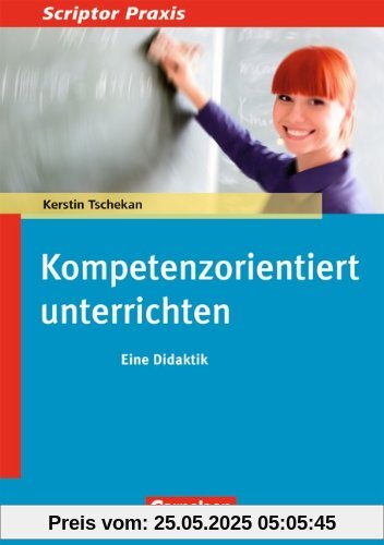 Scriptor Praxis: Kompetenzorientiert unterrichten: Eine Didaktik. Buch