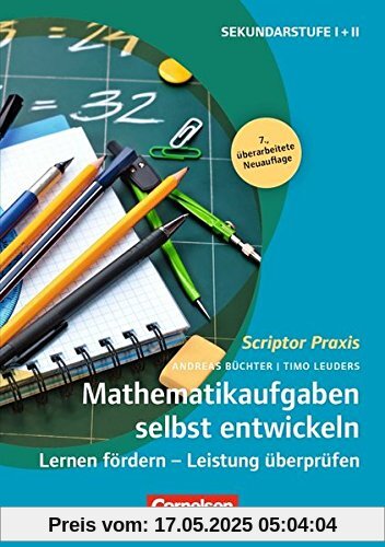 Scriptor Praxis: Mathematikaufgaben selbst entwickeln: Lernen fördern - Leistung überprüfen