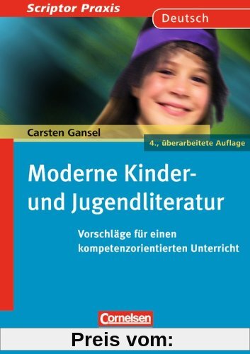 Scriptor Praxis: Moderne Kinder- und Jugendliteratur: Vorschläge für einen kompetenzorientierten Unterricht. Buch: Ein Praxishandbuch für den Unterricht