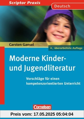 Scriptor Praxis: Moderne Kinder- und Jugendliteratur: Vorschläge für einen kompetenzorientierten Unterricht. Buch: Ein Praxishandbuch für den Unterricht Scriptor Praxis: Moderne Kinder- und Jugendliteratur: Vorschläge für einen kompetenzorientierten Unterricht. Buch: Ein Praxishandbuch für den Unterricht