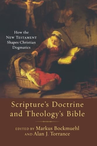 Scripture's Doctrine and Theology's Bible: How the New Testament Shapes Christian Dogmatics