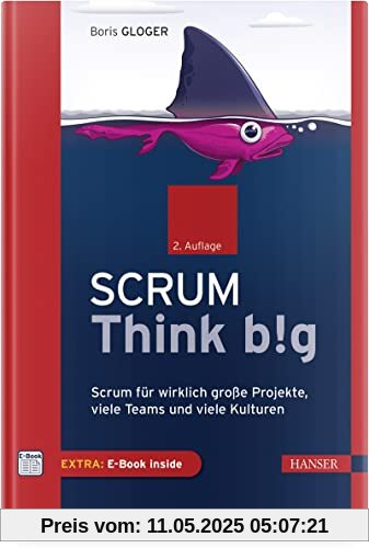 Scrum Think big: Scrum für wirklich große Projekte, viele Teams und viele Kulturen Scrum Think big: Scrum für wirklich große Projekte, viele Teams und viele Kulturen