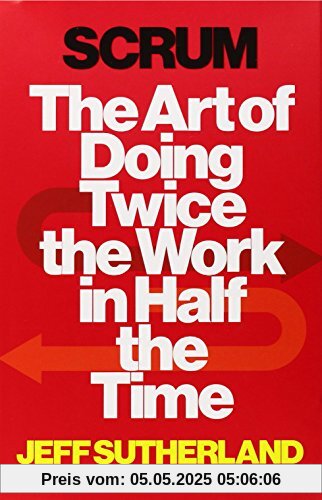 Scrum: The Art of Doing Twice the Work in Half the Time