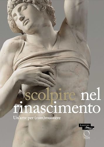 Sculpter À La Renaissance: Un Art Pour (É)Mouvoir: Renaissance Sculpture: An Art to Persuade (Saggi in officina) von OFFICINA LIBRARIA