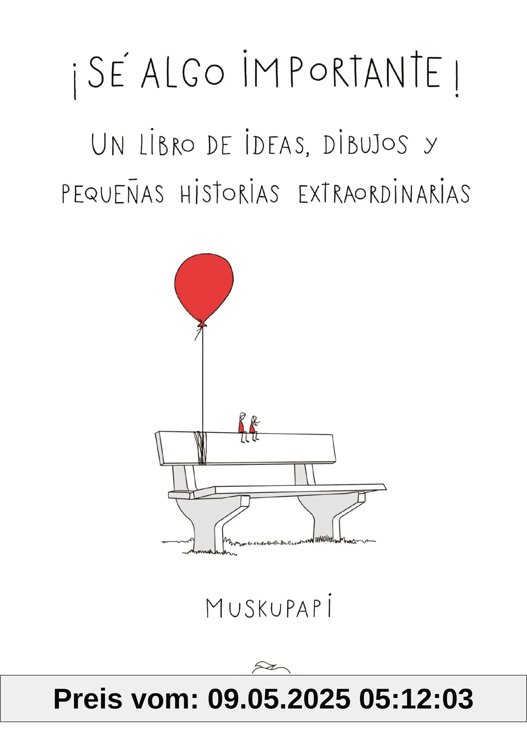 Sé algo importante: Un libro de ideas, dibujos y pequeñas historias extraordinarias (Humor)