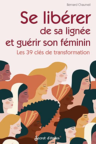Se libérer de sa lignée et guérir son féminin: Les 39 clés de transformation von SECRET ETOILES