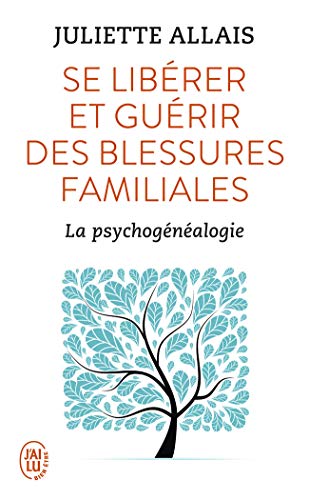 Se libérer et guérir des blessures familiales : La psychogénéalogie von J'ai lu