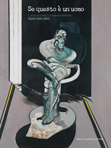 Se questo è un uomo. L'arte ricorda. L'umanità resiste. Opere 1945-2025. Ediz. illustrata von Dario Cimorelli Editore