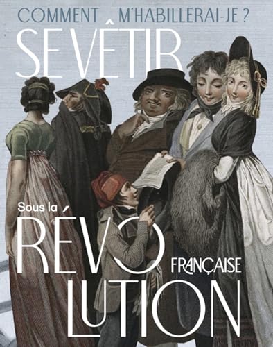 Se vêtir sous la Révolution française (1789-1804): Comment m’habillerai-je?