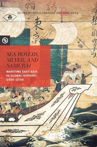 Sea Rovers, Silver, and Samurai: Maritime East Asia in Global History, 1550-1700 (Perspectives on the Global Past) von University of Hawaii Press