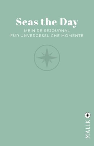 Seas the Day: Mein Reisejournal für unvergessliche Momente | Das perfekte Reisetagebuch für die schönsten Erinnerungen unterwegs von Malik Taschenbuch