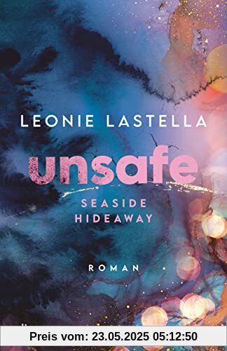 Seaside Hideaway – Unsafe: Große Gefühle und gefährliche Geheimnisse – Romantic Suspense meets New Adult (Die Seaside-Hideaway-Reihe, Band 1)