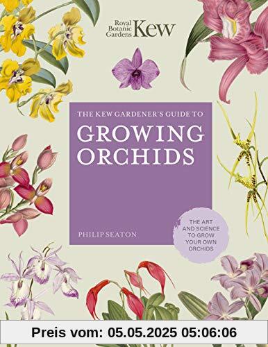 Seaton, P: Kew Gardener's Guide to Growing Orchids: The Art and Science to Grow Your Own Orchids (Kew Experts)